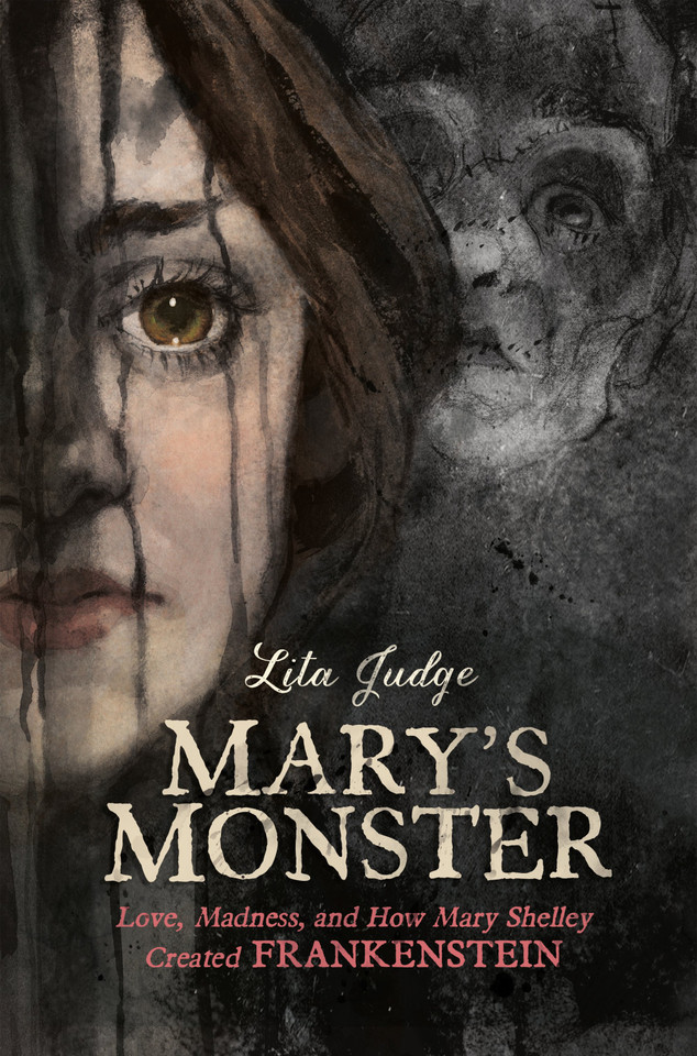 Mary's Monster: Love, Madness, and How Mary Shelley Created Frankenstein [9781626725003]