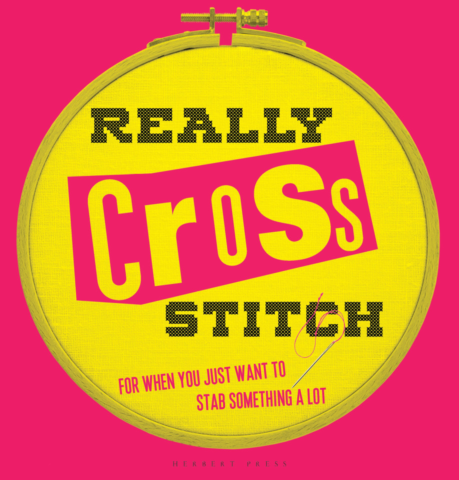 Really Cross Stitch: For when you just want to stab something a lot book cover by Rayna Fahey