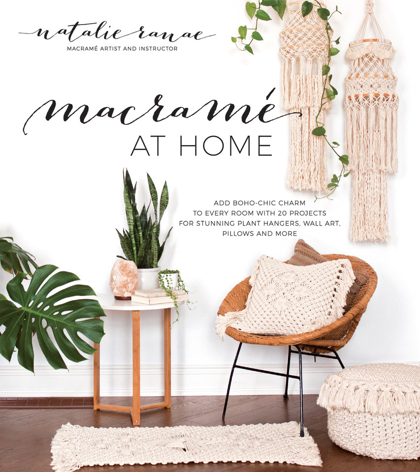 Macramé at Home: Add Boho-Chic Charm to Every Room with 20 Projects for Stunning Plant Hangers, Wall Art, Pillows and More book cover by Natalie Ranae