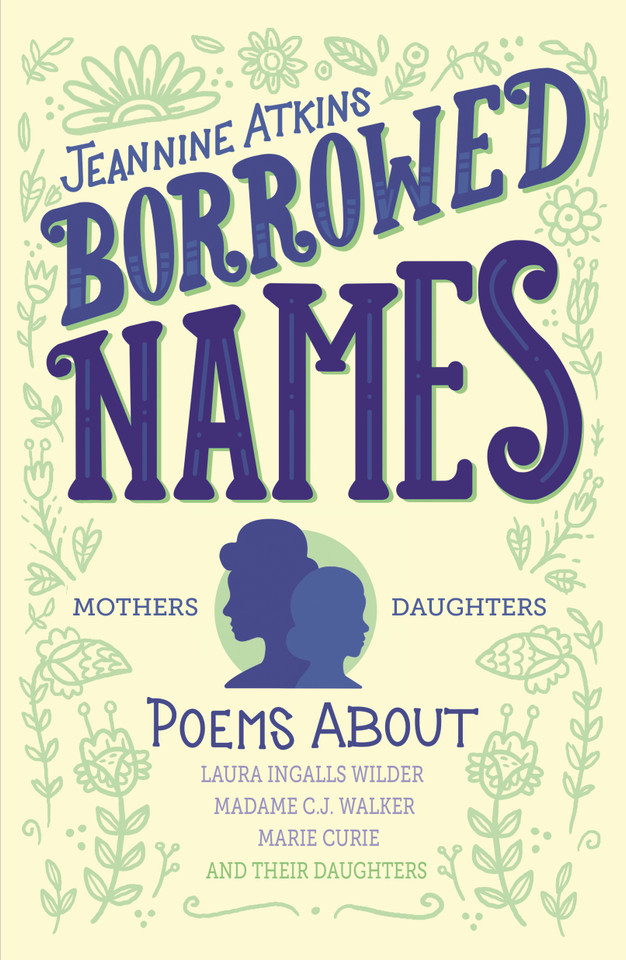 Borrowed Names: Poems About Laura Ingalls Wilder, Madam C.J. Walker, Marie Curie, and Their Daughters book cover by Jeannine Atkins