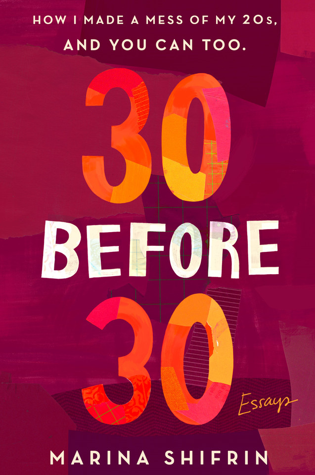 30 Before 30: How I Made a Mess of My 20s, and You Can Too: Essays book cover by Marina Shifrin