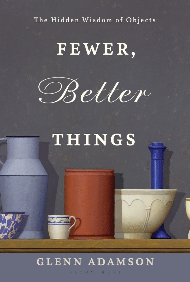 Fewer, Better Things: The Hidden Wisdom of Objects book cover by Glenn Adamson