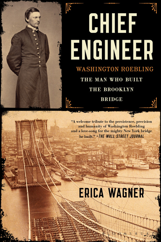 Chief Engineer: Washington Roebling, The Man Who Built the Brooklyn Bridge book cover by Erica Wagner