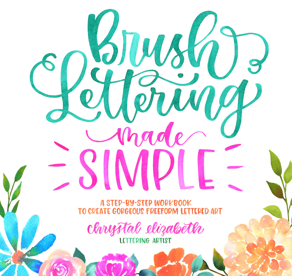 Brush Lettering Made Simple: A Step-by-Step Workbook to Create Gorgeous Freeform Lettered Art book cover by Chrystal Elizabeth