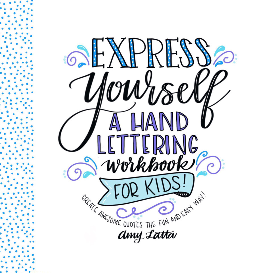 Express Yourself: A Hand Lettering Workbook for Kids: Create Awesome Quotes the Fun & Easy Way! book cover by Amy Latta