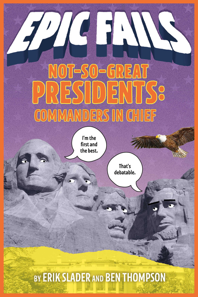 Not-So-Great Presidents: Commanders in Chief (Epic Fails #3) (Epic Fails #3) book cover by Ben Thompson, Erik Slader