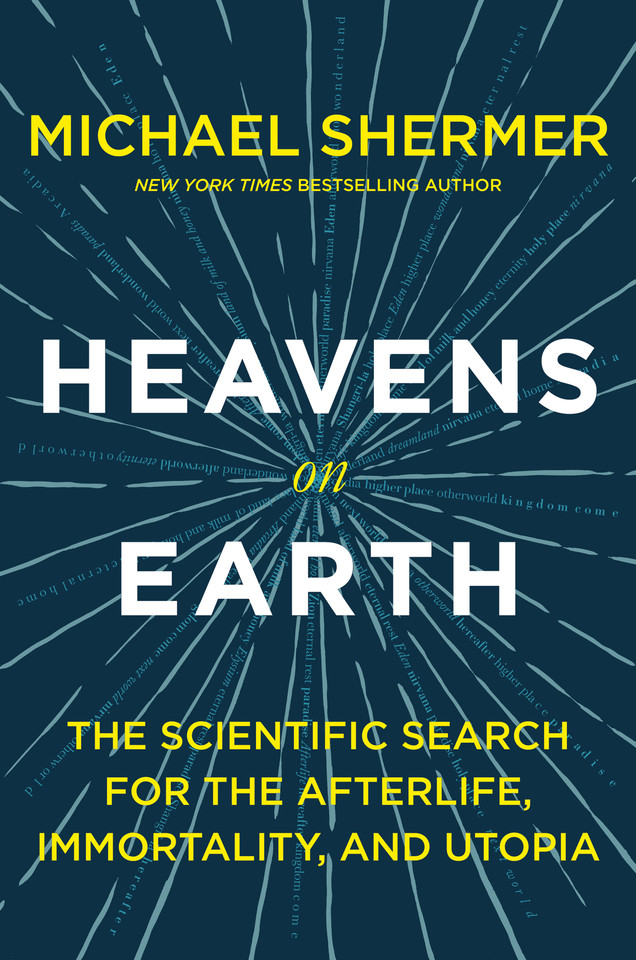 Heavens on Earth: The Scientific Search for the Afterlife, Immortality, and Utopia book cover by Michael Shermer