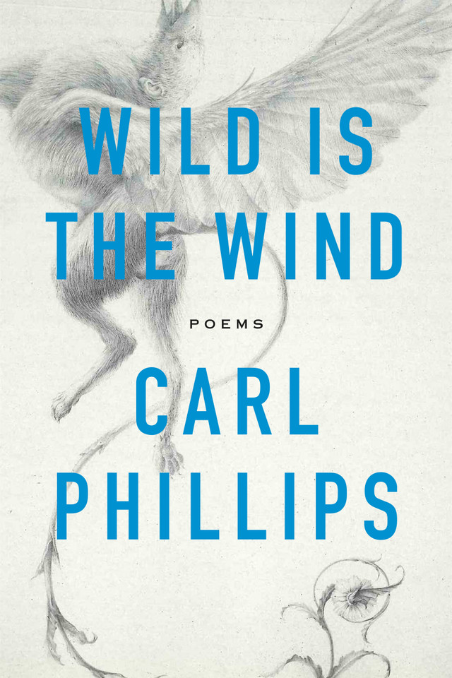 Wild Is the Wind: Poems book cover by Carl Phillips