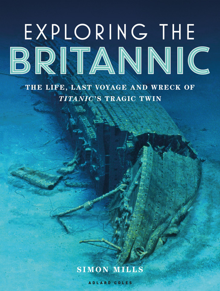 Exploring the Britannic: The life, last voyage and wreck of Titanic's tragic twin book cover by Simon Mills