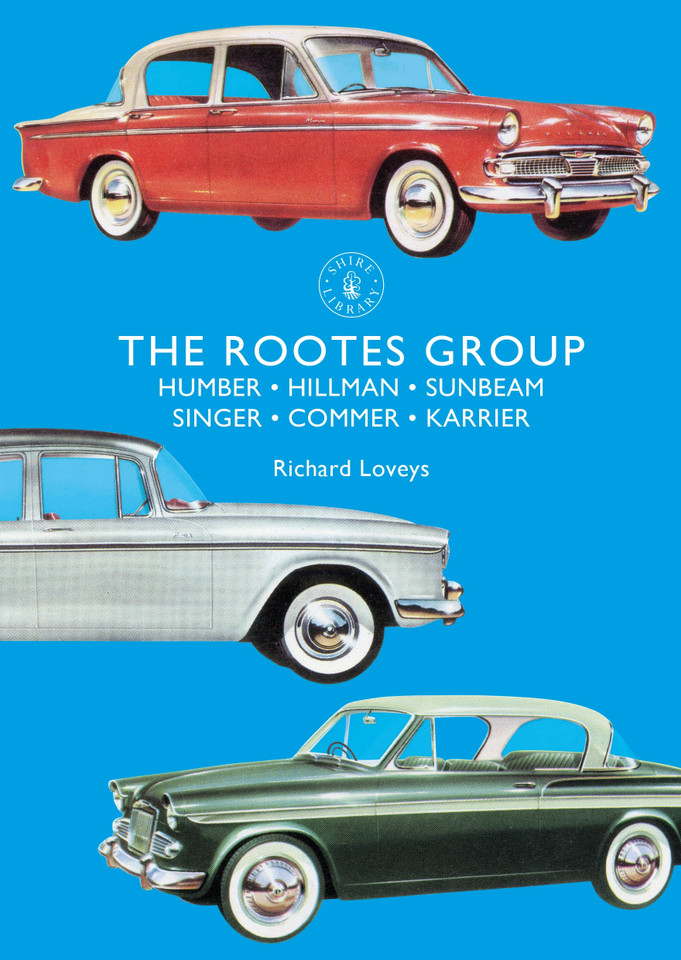 The Rootes Group: Humber, Hillman, Sunbeam, Singer, Commer, Karrier (Shire Library #860) book cover by Richard Loveys
