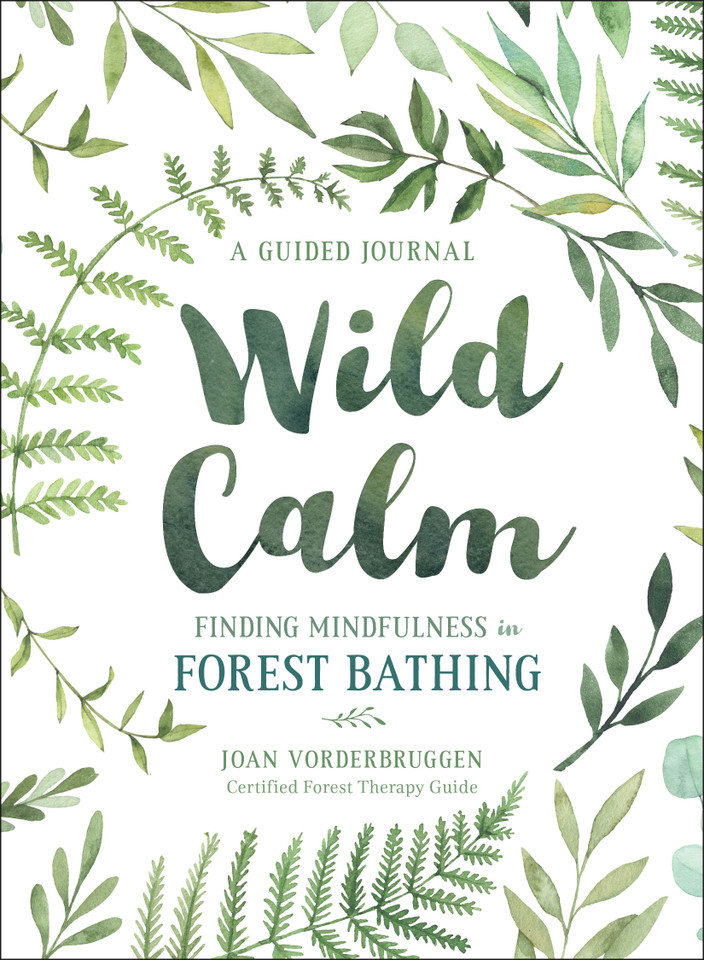 Wild Calm: Finding Mindfulness in Forest Bathing: A Guided Journal book cover by Joan Vorderbruggen