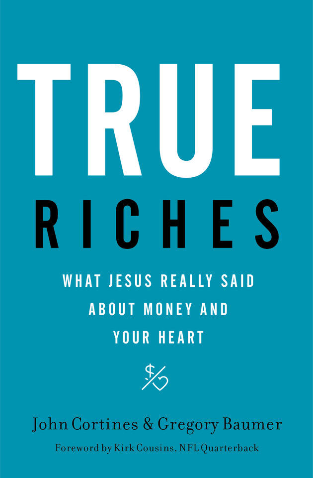 True Riches: What Jesus Really Said About Money and Your Heart [9781400208562]