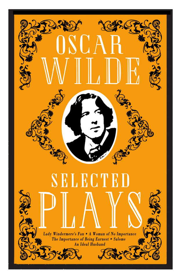 Selected Plays: Lady Windermere’s Fan, A Woman of No Importance, An Ideal Husband and The Importance of Being Earnest – Annotated Edition book cover by Oscar Wilde