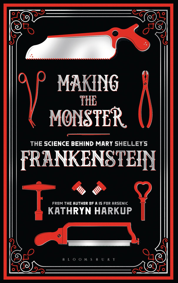 Making the Monster: The Science Behind Mary Shelley's Frankenstein [9781472933768]