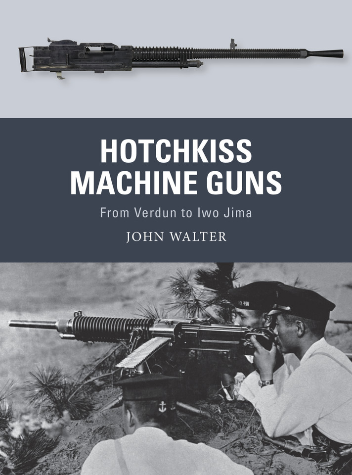 Hotchkiss Machine Guns: From Verdun to Iwo Jima (Weapon #71) book cover by John Walter