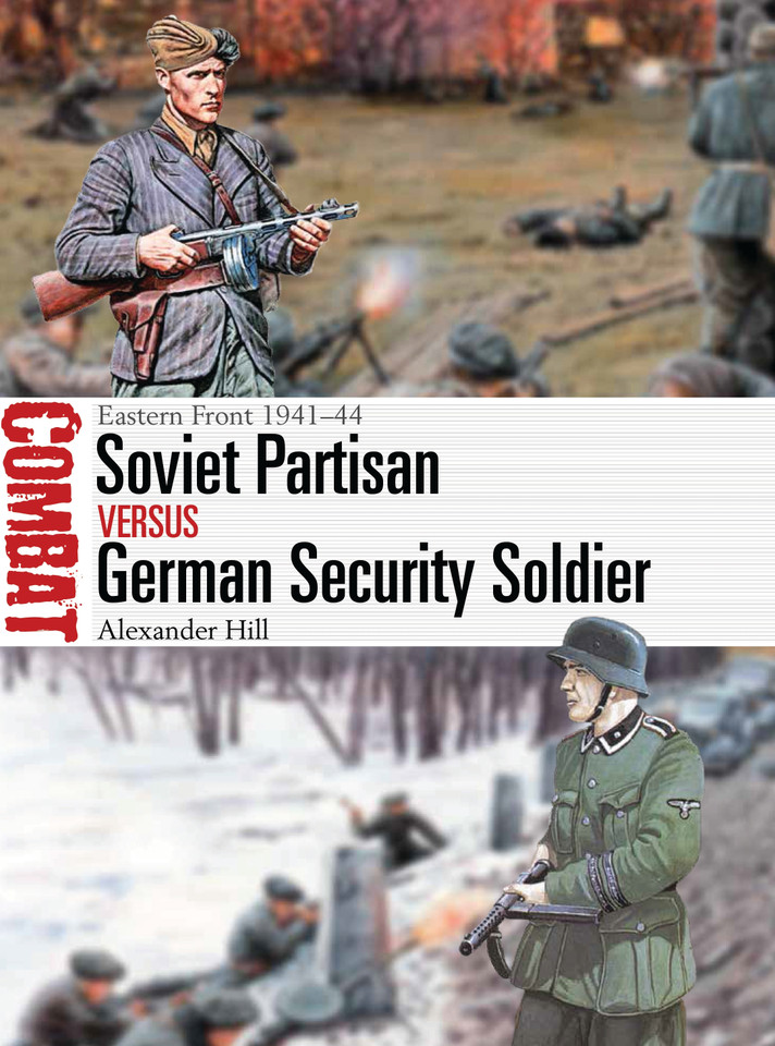 Soviet Partisan vs German Security Soldier: Eastern Front 1941–44 (Combat) book cover by Alexander Hill