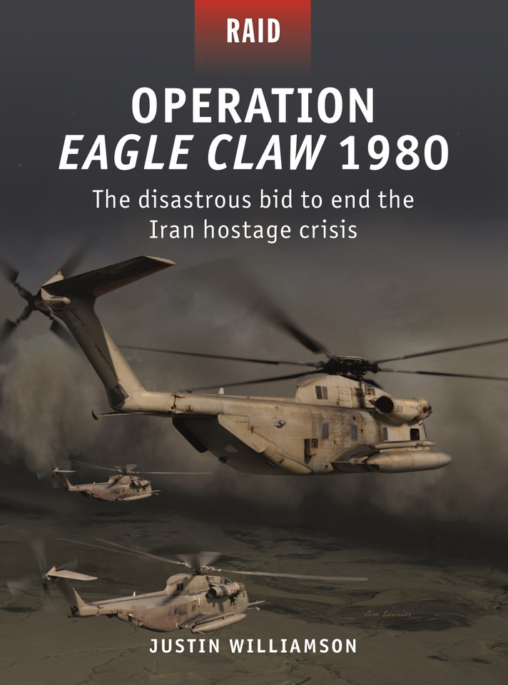 Operation Eagle Claw 1980: The disastrous bid to end the Iran hostage crisis (Raid #52) book cover by Justin W. Williamson