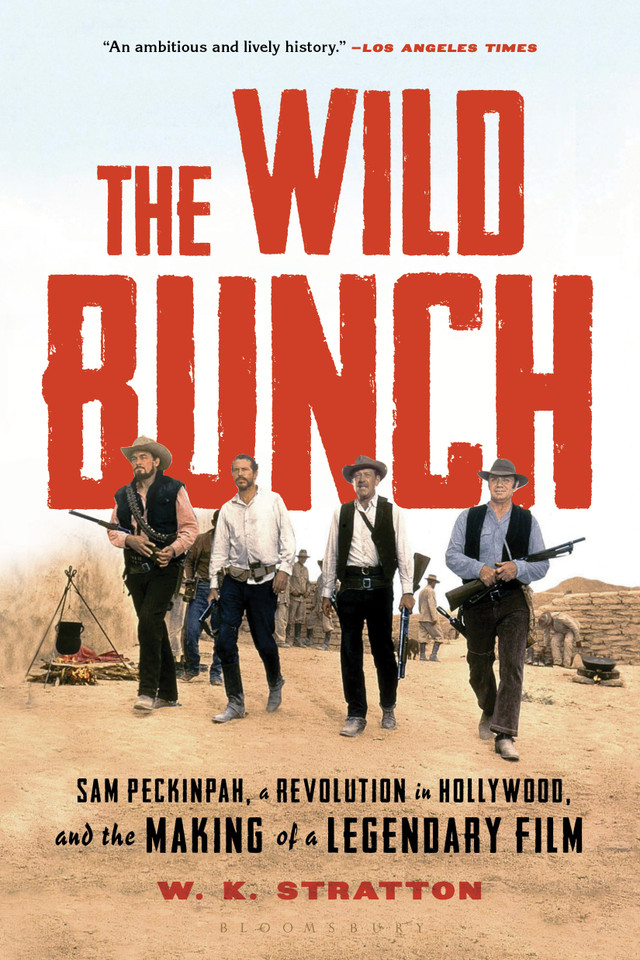 The Wild Bunch: Sam Peckinpah, a Revolution in Hollywood, and the Making of a Legendary Film book cover by W. K. Stratton