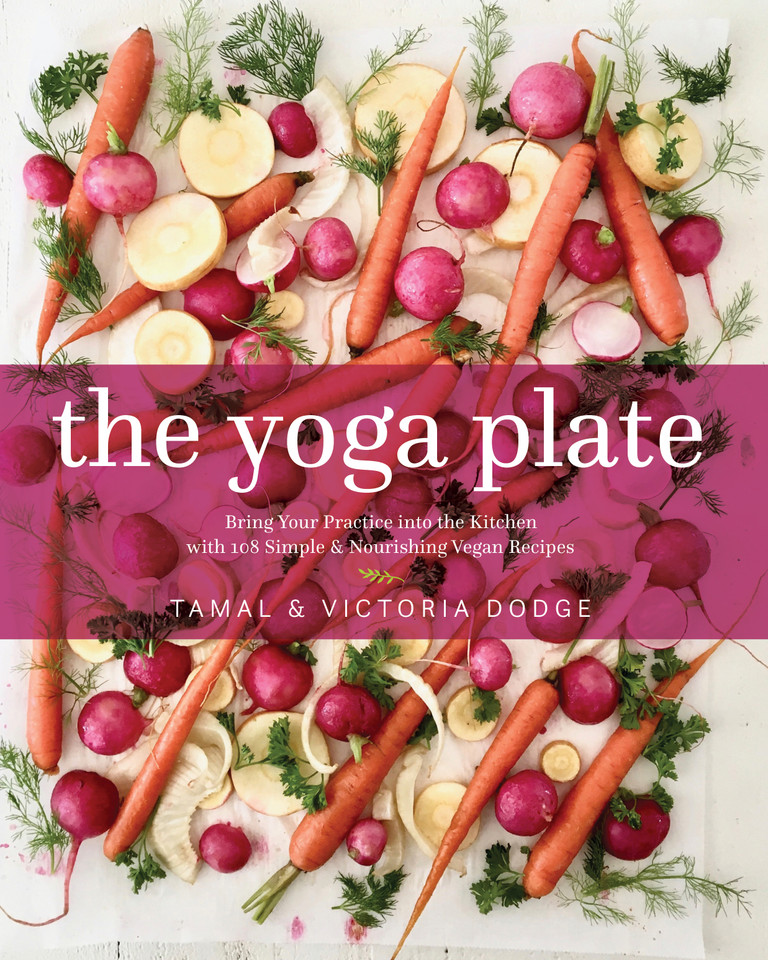 The Yoga Plate: Bring Your Practice into the Kitchen with 108 Simple & Nourishing Vegan Recipes book cover by Tamal Dodge, Victoria Dodge