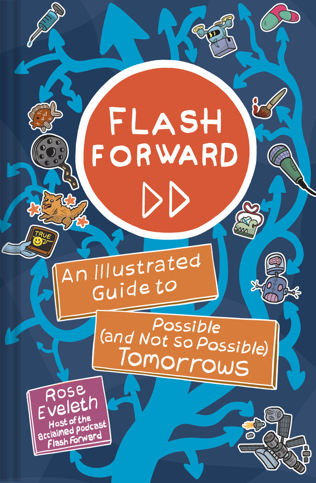 Flash Forward: An Illustrated Guide to Possible (and Not So Possible) Tomorrows book cover by Rose Eveleth