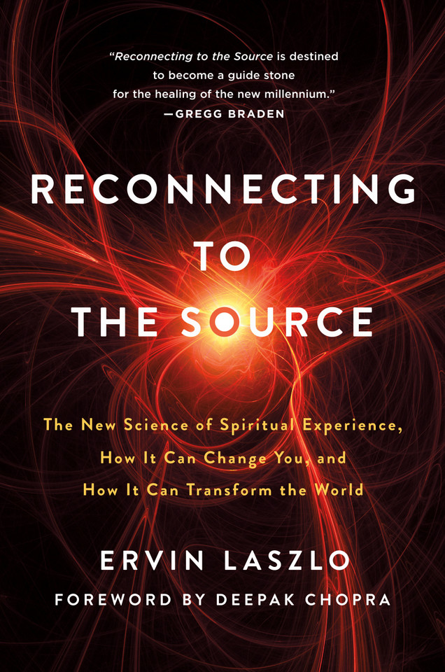 Reconnecting to The Source: The New Science of Spiritual Experience, How It Can Change You, and How It Can Transform the World book cover by Ervin Laszlo