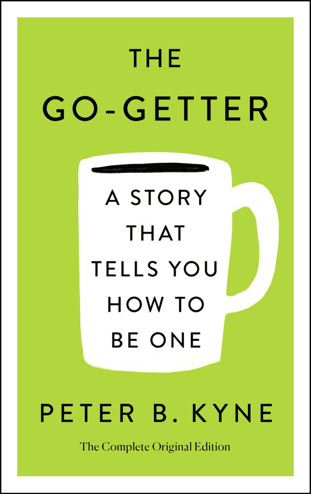 The Go-Getter: A Story That Tells You How to Be One; The Complete Original Edition: Also includes Elbert Hubbard's "A Message to Garcia" (Simple Success Guides) book cover by Peter B. Kyne, Elbert Hubbard