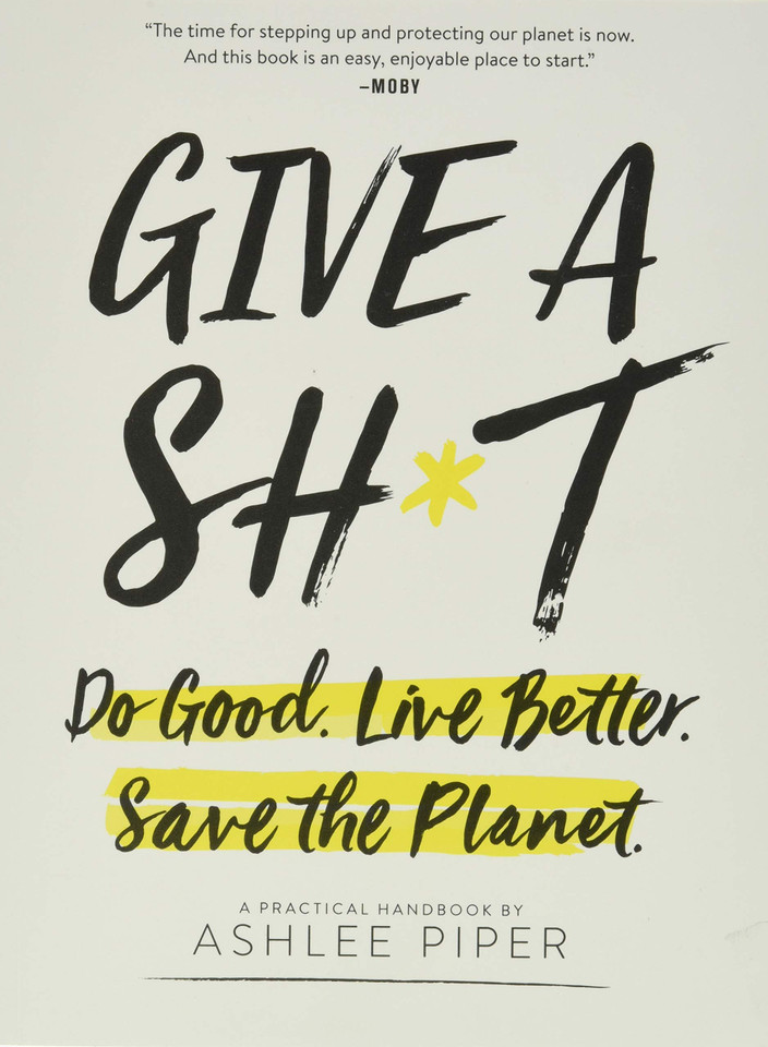 Give a Sh*t: Do Good. Live Better. Save the Planet. - Cover