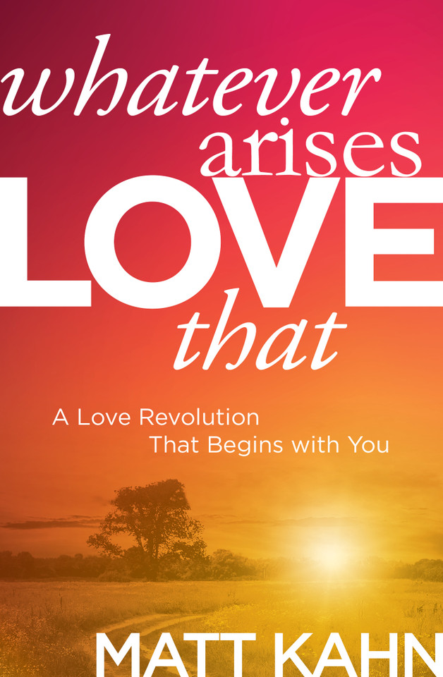 Whatever Arises, Love That: A Love Revolution That Begins with You book cover by Matt Kahn