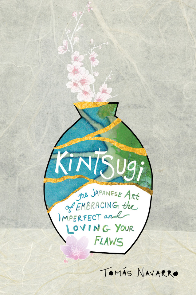 Kintsugi: The Japanese Art of Embracing the Imperfect and Loving Your Flaws book cover by Tomás Navarro