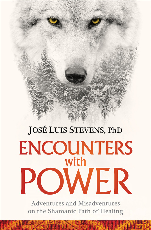 Encounters with Power: Adventures and Misadventures on the Shamanic Path of Healing book cover by José Luis Stevens, PhD