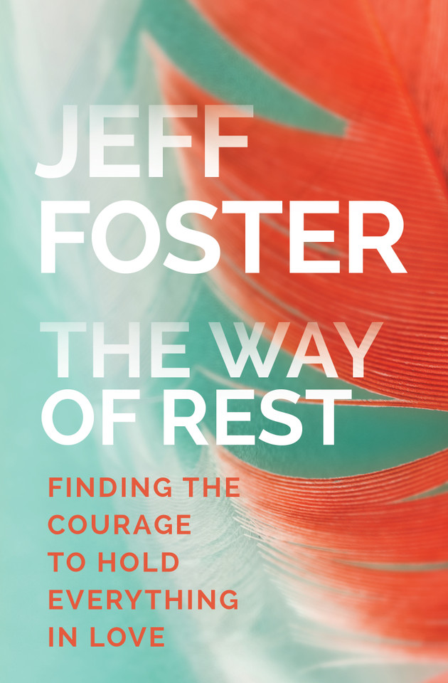 The Way of Rest: Finding The Courage to Hold Everything in Love book cover by Jeff Foster