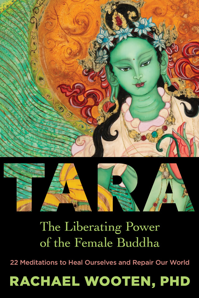 Tara: The Liberating Power of the Female Buddha book cover by Rachael Wooten, Ph.D.