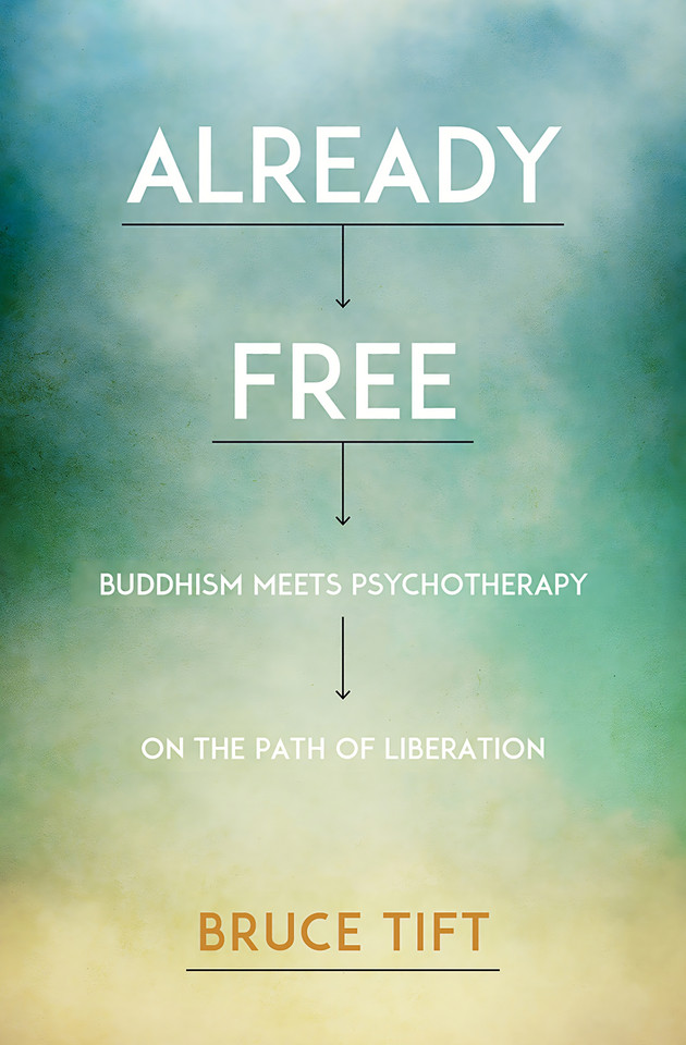 Already Free: Buddhism Meets Psychotherapy on the Path of Liberation book cover by Bruce Tift, MA, LMFT