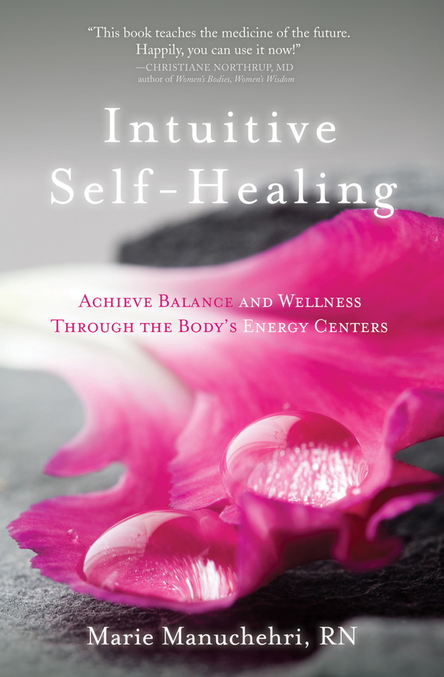 Intuitive Self-Healing: Achieve Balance and Wellness Through the Body's Energy Centers book cover by Marie Manuchehri, RN