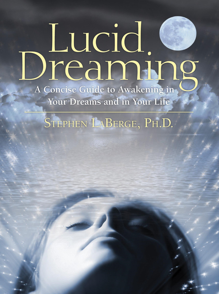 Lucid Dreaming: A Concise Guide to Awakening in Your Dreams and in Your Life book cover by Stephen LaBerge, PhD