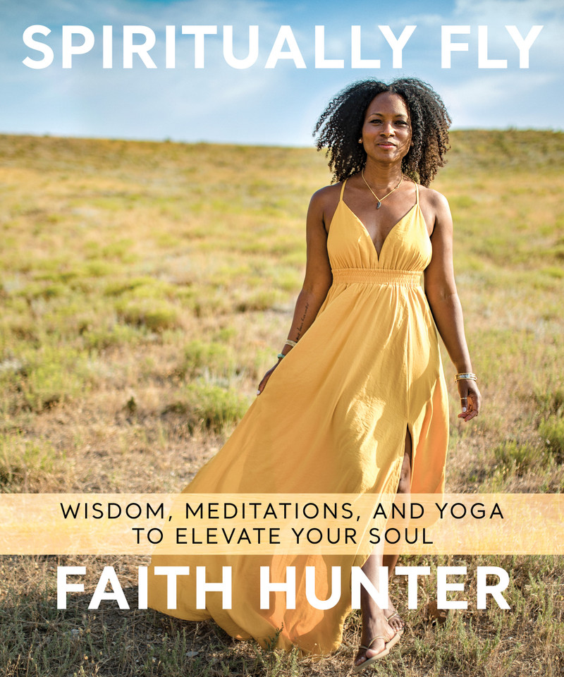 Spiritually Fly: Wisdom, Meditations, and Yoga to Elevate Your Soul book cover by Faith Hunter