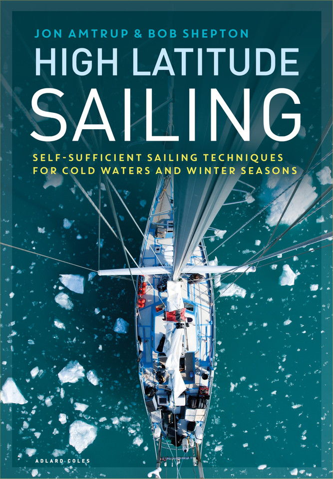 High Latitude Sailing: Self-sufficient sailing techniques for cold waters and winter seasons [9781472973276]