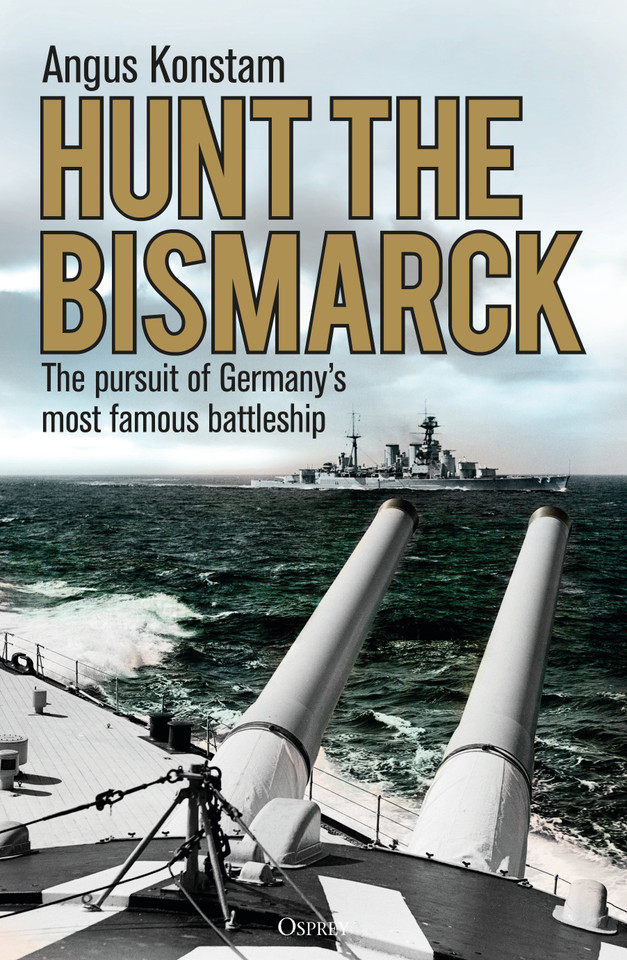 Hunt the Bismarck: The pursuit of Germany's most famous battleship book cover by Angus Konstam