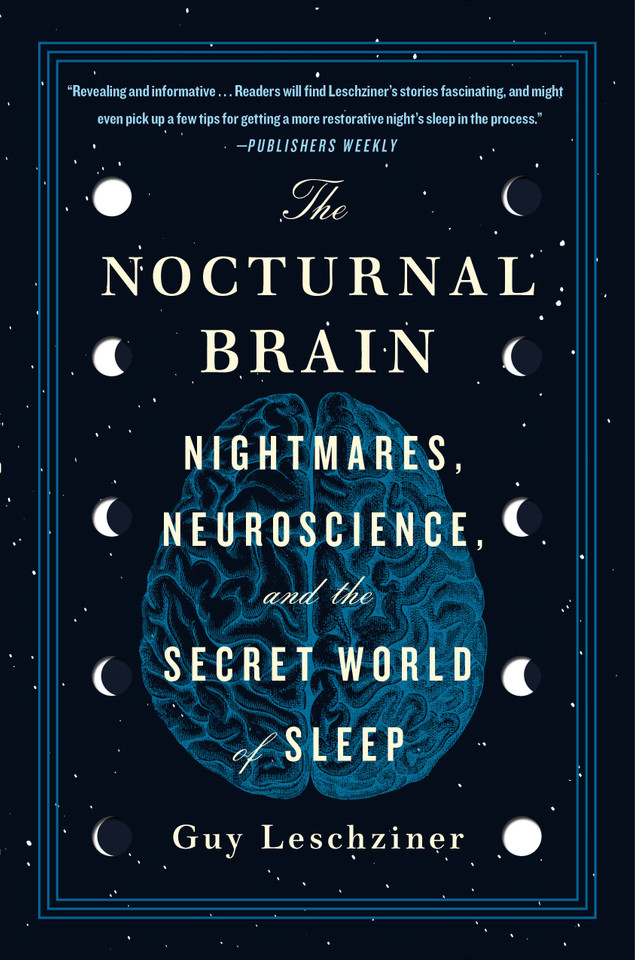 The Nocturnal Brain: Nightmares, Neuroscience, and the Secret World of Sleep book cover by Dr. Guy Leschziner