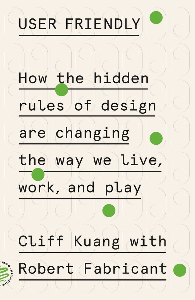 User Friendly: How the Hidden Rules of Design Are Changing the Way We Live, Work, and Play book cover by Cliff Kuang, Robert Fabricant