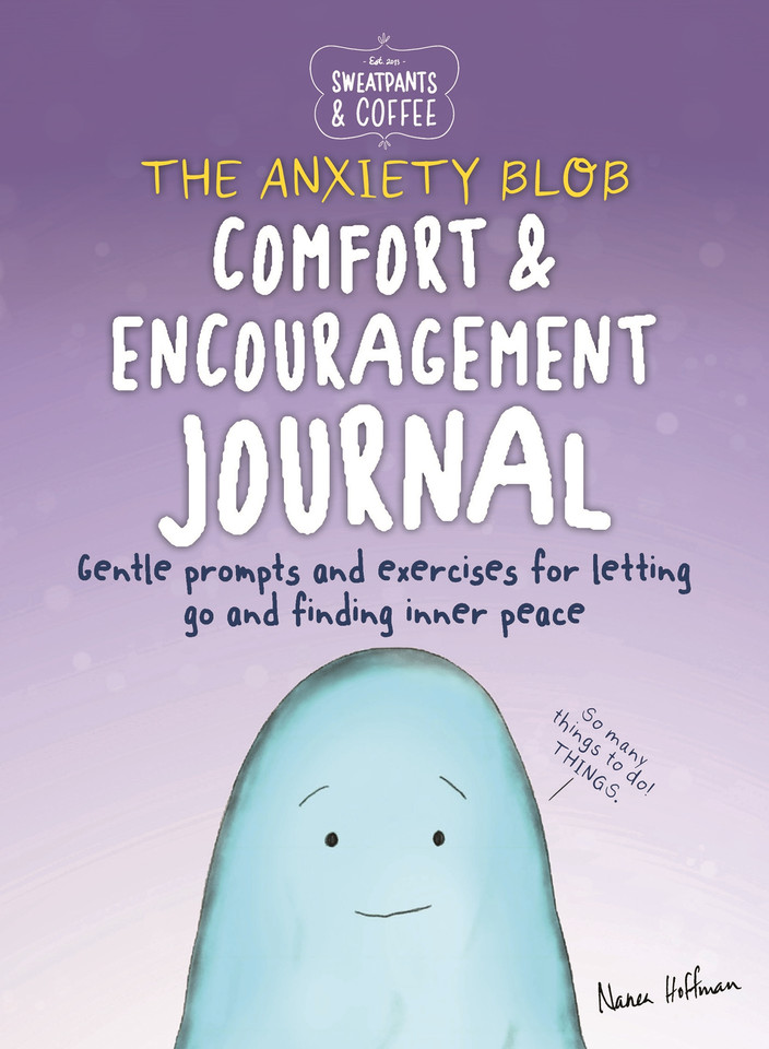 Sweatpants & Coffee: The Anxiety Blob Comfort and Encouragement Journal: Prompts and exercises for letting go of worry and finding inner peace book cover by Nanea Hoffman
