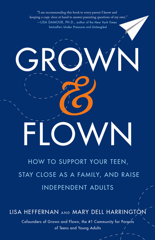 Grown and Flown: How to Support Your Teen, Stay Close as a Family, and Raise Independent Adults book cover by Lisa Heffernan, Mary Dell Harrington