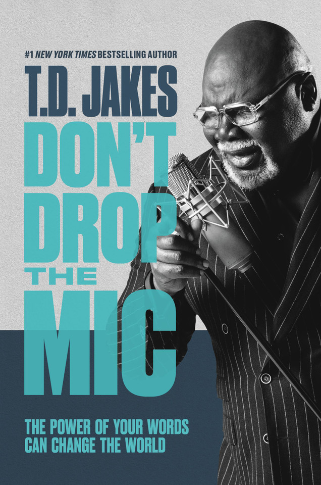 Don't Drop the Mic: The Power of Your Words Can Change the World book cover by T. D. Jakes