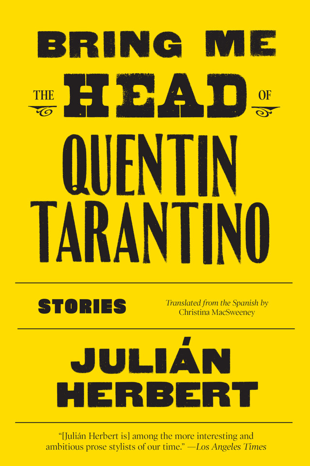 Bring Me the Head of Quentin Tarantino: Stories book cover by Julián Herbert