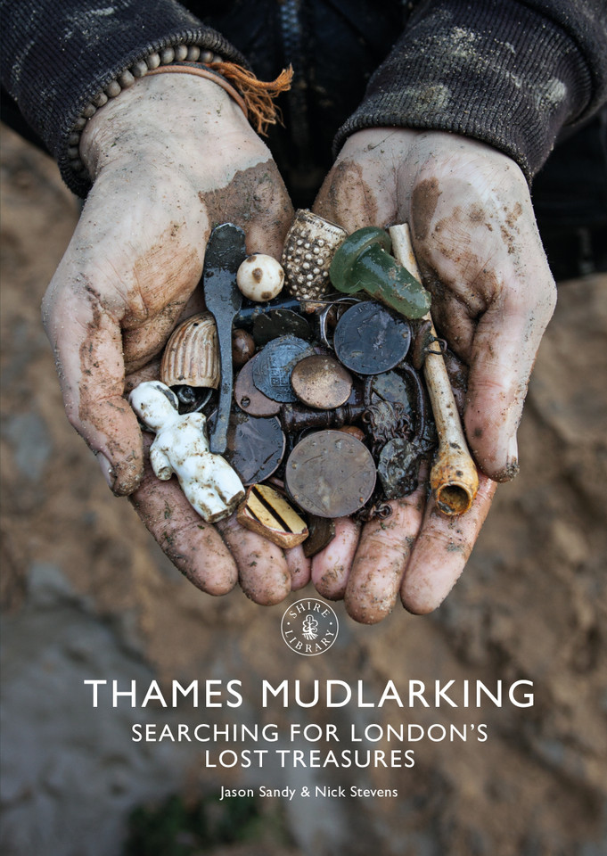 Thames Mudlarking: Searching for London's Lost Treasures (Shire Library #878) book cover by Jason Sandy, Nick Stevens