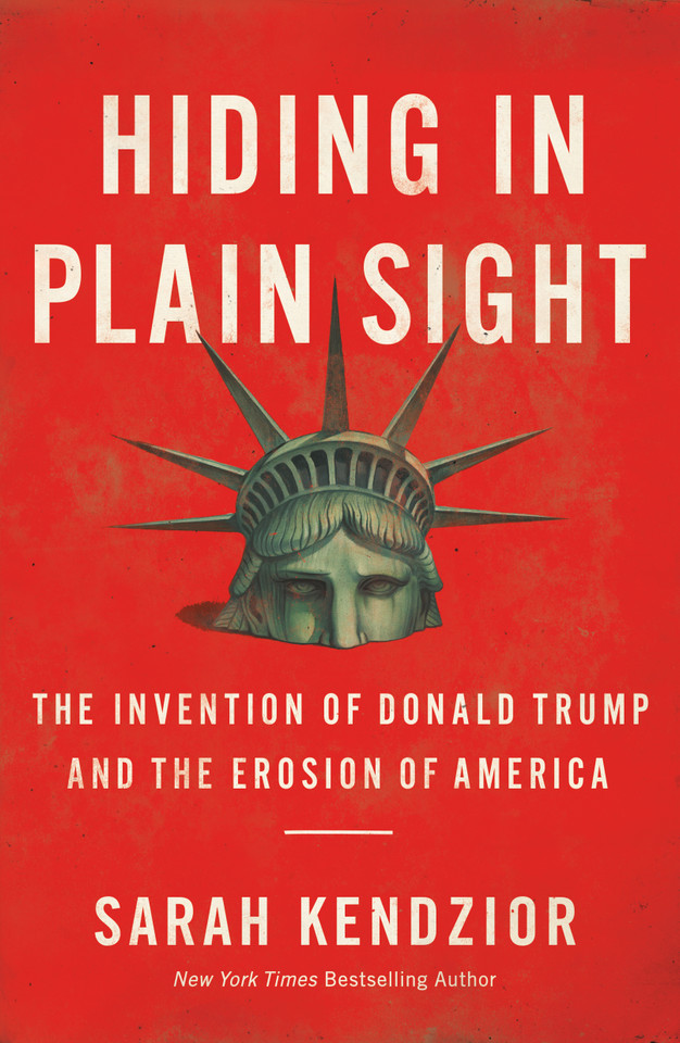 Hiding in Plain Sight: The Invention of Donald Trump and the Erosion of America book cover by Sarah Kendzior