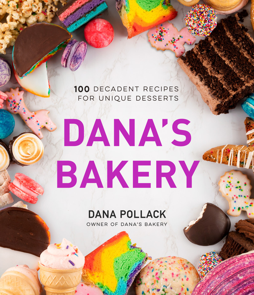 Dana’s Bakery: 100 Decadent Recipes for Unique Desserts book cover by Dana Pollack