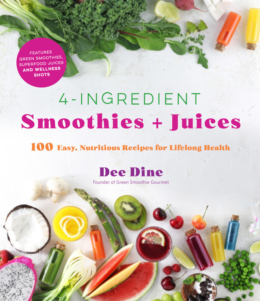 4-Ingredient Smoothies + Juices: 100 Easy, Nutritious Recipes for Lifelong Health book cover by Dee Dine