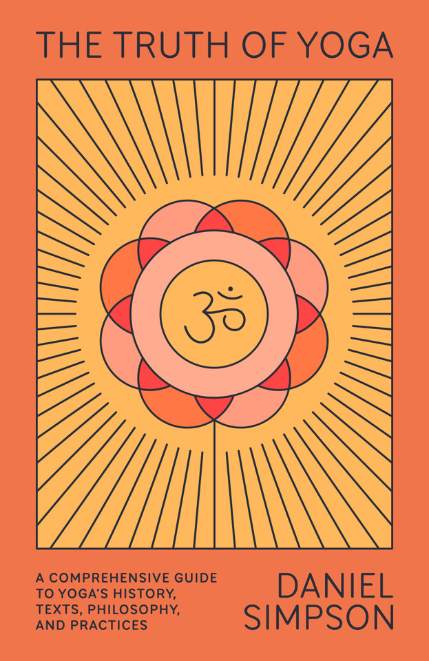 The Truth of Yoga: A Comprehensive Guide to Yoga's History, Texts, Philosophy, and Practices book cover by Daniel Simpson