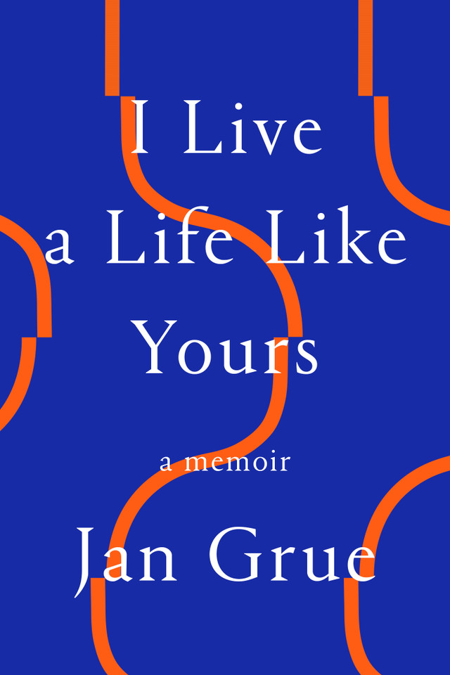 I Live a Life Like Yours: A Memoir book cover by Jan Grue